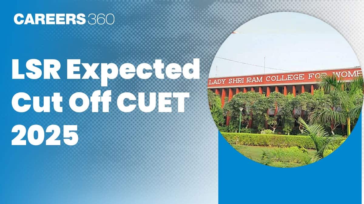 LSR Expected Cut Off CUET 2025: Lady Shri Ram College CUET Cutoff
